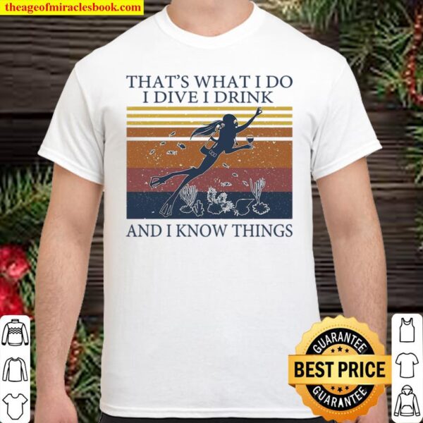 That’s What I Do I Dive I Drink And I Know Things Shirt