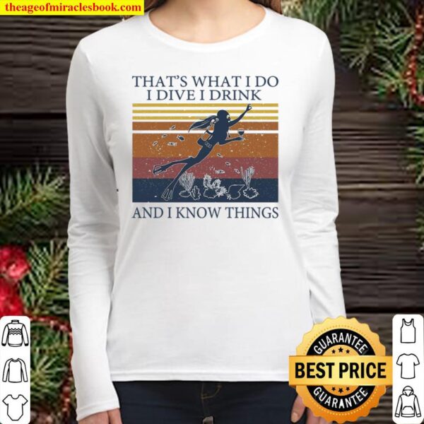 That’s What I Do I Dive I Drink And I Know Things Women Long Sleeved