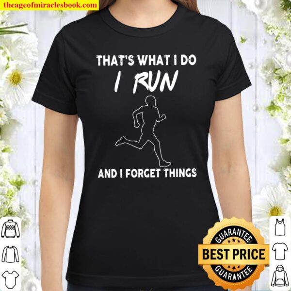 That’s what i do i run and i forget things Classic Women T-Shirt
