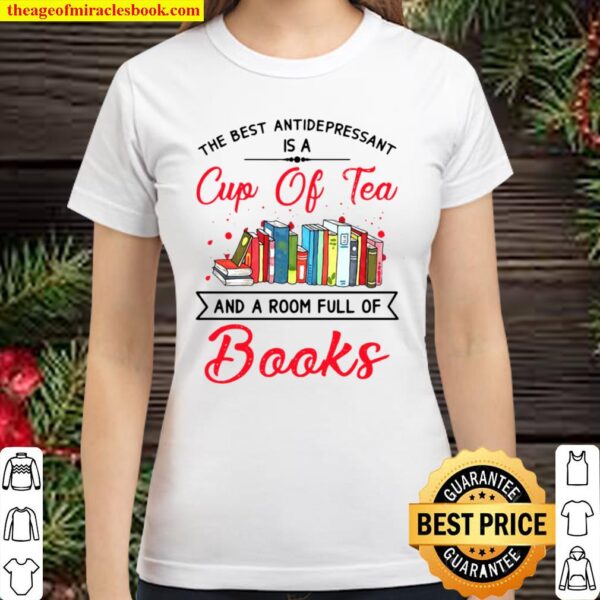 The Best Antidepressant Is A Cup Of Tea And Book Classic Women T-Shirt