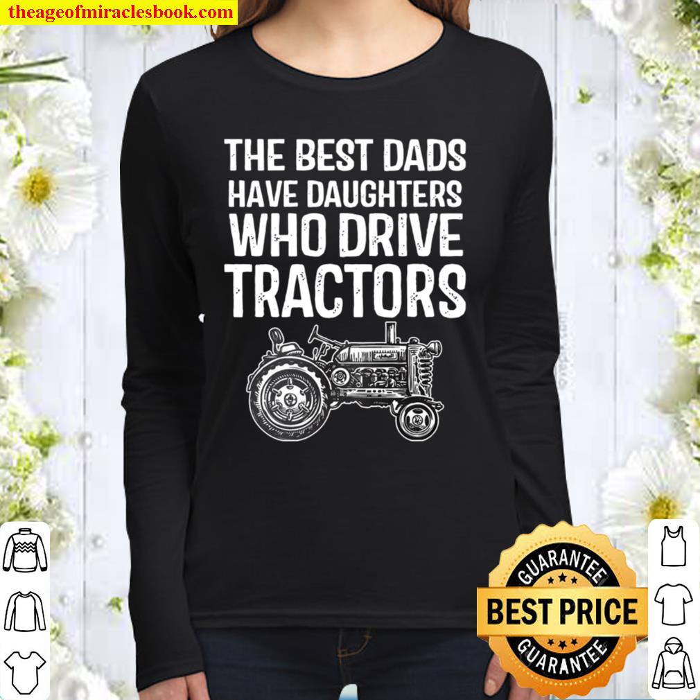 The Best Dads Have Daughters Who Drive Tractors Women Long Sleeved