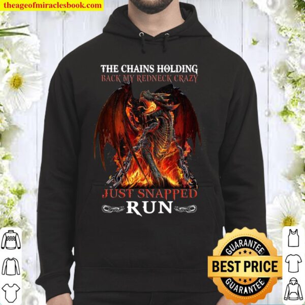 The Chains Holding Back My Redneck Crazy Just Snapped Run Hoodie