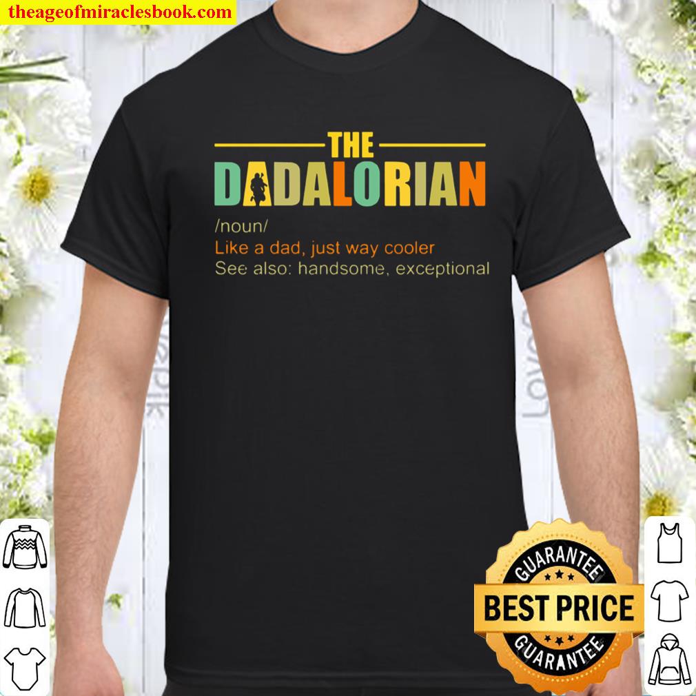 The Dadalorian Like A Dad Just Way Cooler See Also Handsome Exceptional shirt, hoodie, tank top, sweater