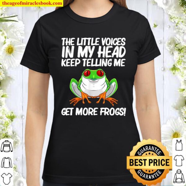 The Little Voices In My Head Keep Telling Me Get More Frogs Classic Women T-Shirt