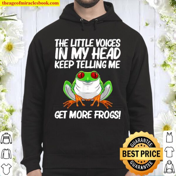 The Little Voices In My Head Keep Telling Me Get More Frogs Hoodie