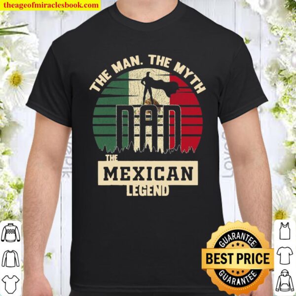 The Man The Myth The Mexican Legend Dad Shirt