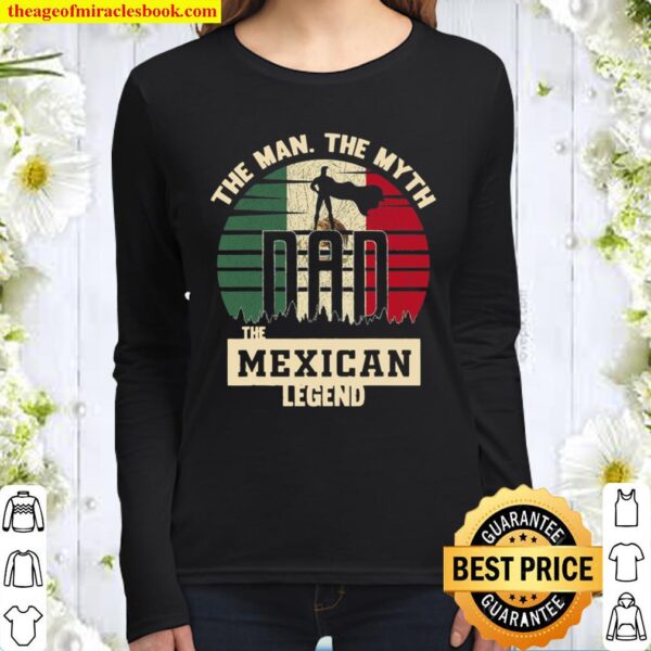 The Man The Myth The Mexican Legend Dad Women Long Sleeved