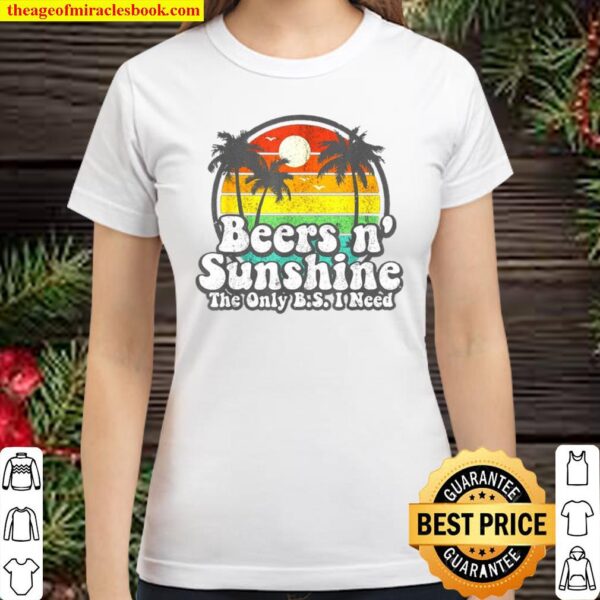 The Only BS I Need Is Beers and Sunshine Retro Beach Classic Women T-Shirt
