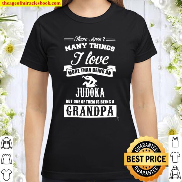 There Aren’t Many Things I Love More Than Being An Judoka But Only Of Classic Women T-Shirt