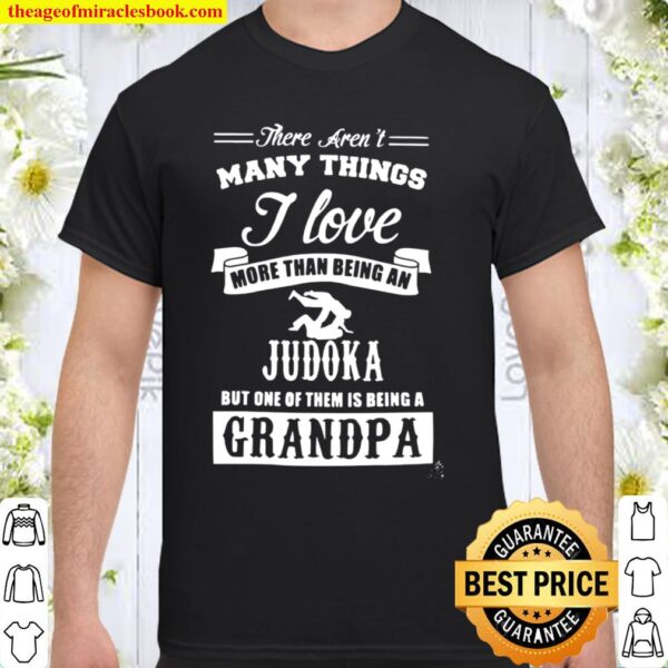 There Aren’t Many Things I Love More Than Being An Judoka But Only Of Shirt