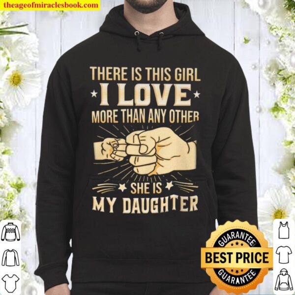There Is This Girl I Love More Than Any Other She is My Daughter Hoodie