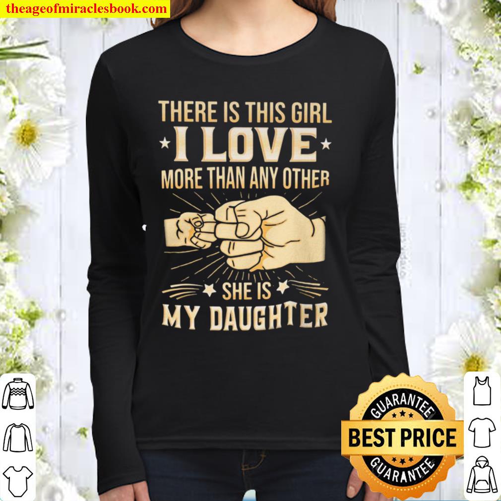 There Is This Girl I Love More Than Any Other She is My Daughter Women Long Sleeved
