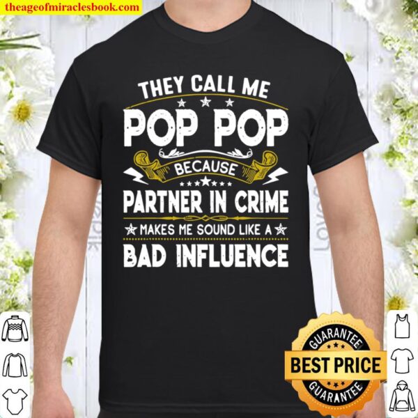 They Call Me Pop Pop Papa Partner In Crime Makes Me Sound Like A Bad I Shirt