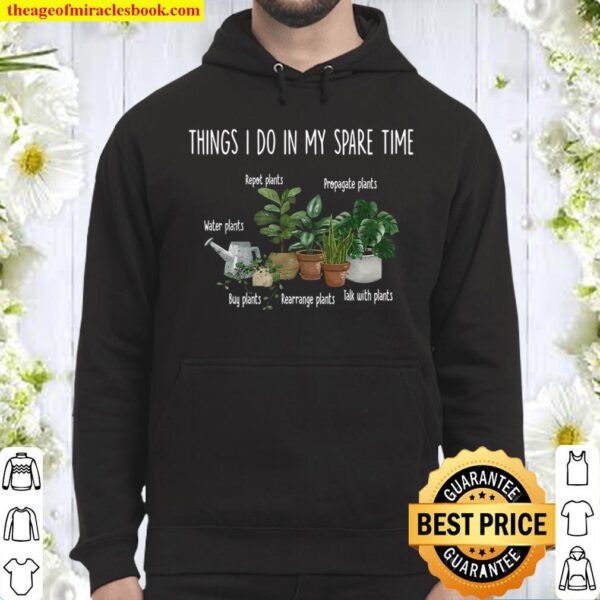 Things I Do In My Spare Time Repot Plants Propagate Plants Water Plant Hoodie