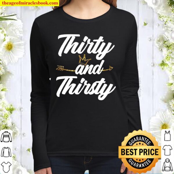 Thirty and Thirsty Women Long Sleeved