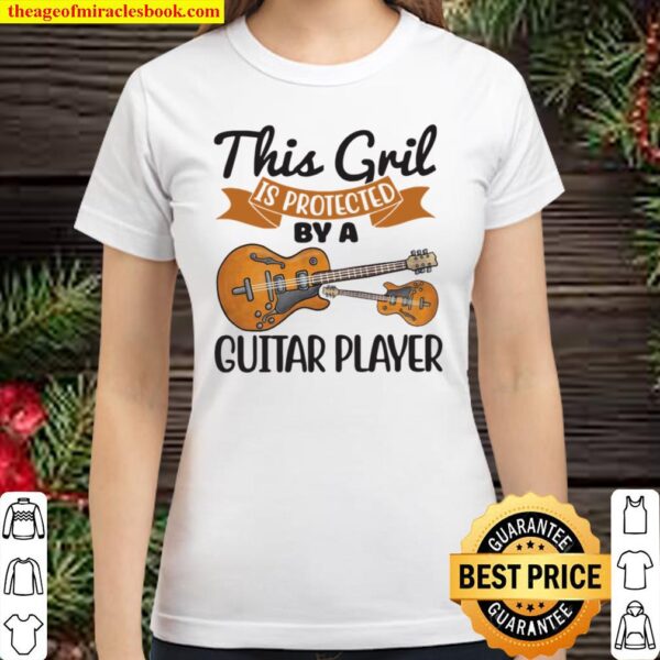This Girl Is Protected By A Guitar Player Classic Women T-Shirt