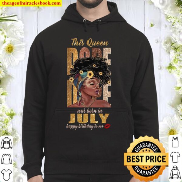 This Queen Dope Was Born In July Happy Birthday To Me Hoodie