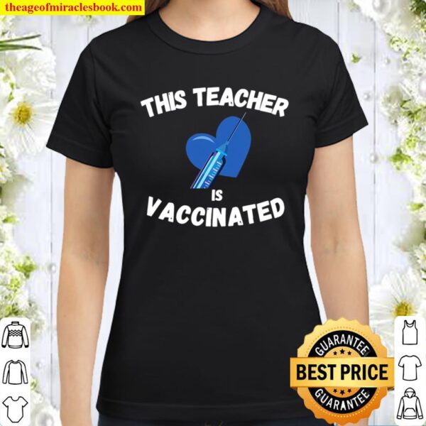 This Teacher Is Vaccinated Pro Vaccine 2021 Gift Classic Women T-Shirt