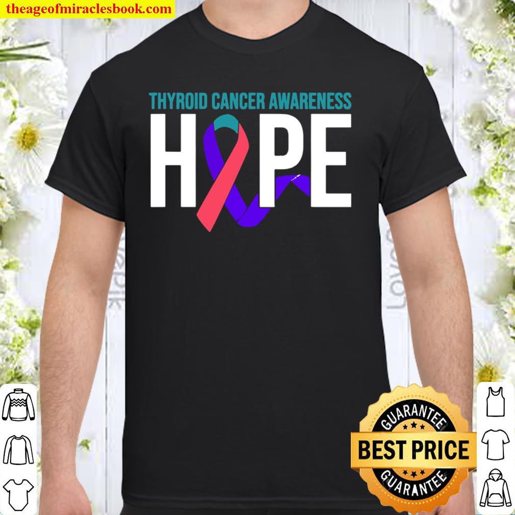 Thyroid Cancer Awareness Hope Ribbon limited Shirt, Hoodie, Long Sleeved, SweatShirt