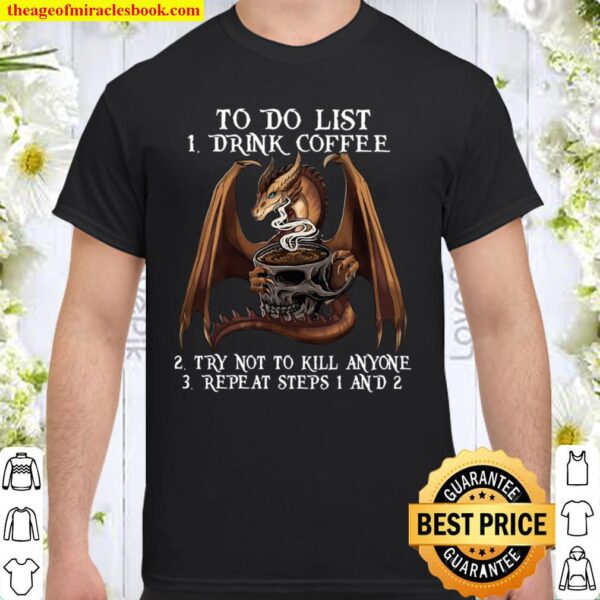 To Do List 1 Drink Coffee 2 Try Not To Kill Anyone 3 Repeat At Steps 1 Shirt