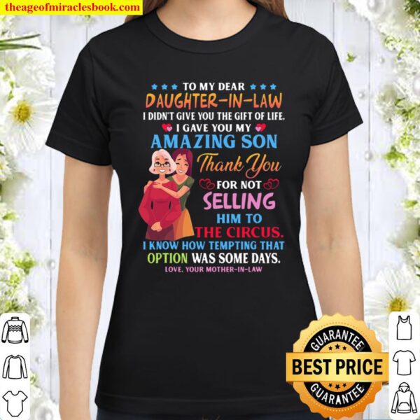 To My Dear Daughter-In-Law I Gave You My Amazing Son Funny Classic Women T-Shirt