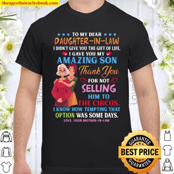 To My Dear Daughter-In-Law I Gave You My Amazing Son Funny Shirt