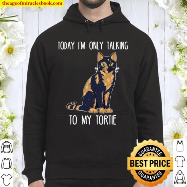 Today I’m Only Talking To My Tortie Tortoiseshell Cat Hoodie