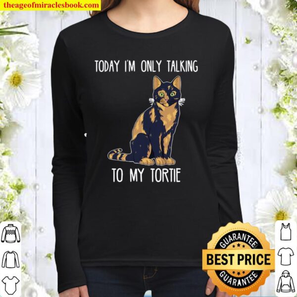 Today I’m Only Talking To My Tortie Tortoiseshell Cat Women Long Sleeved