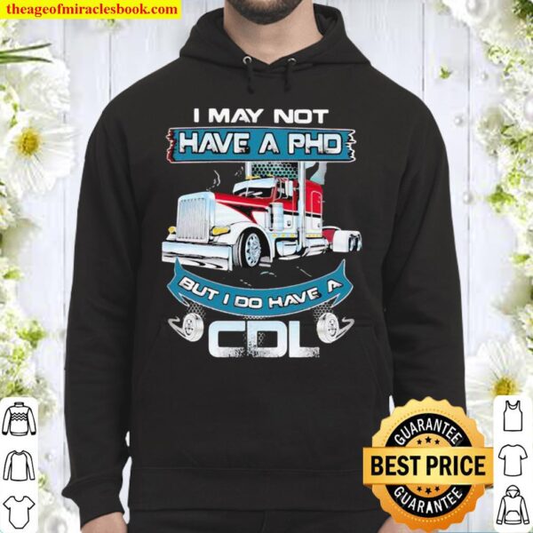 Truckers I may not have pdh but i do have a CDL Hoodie