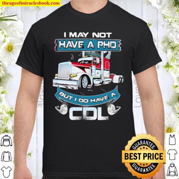 Truckers I may not have pdh but i do have a CDL Shirt