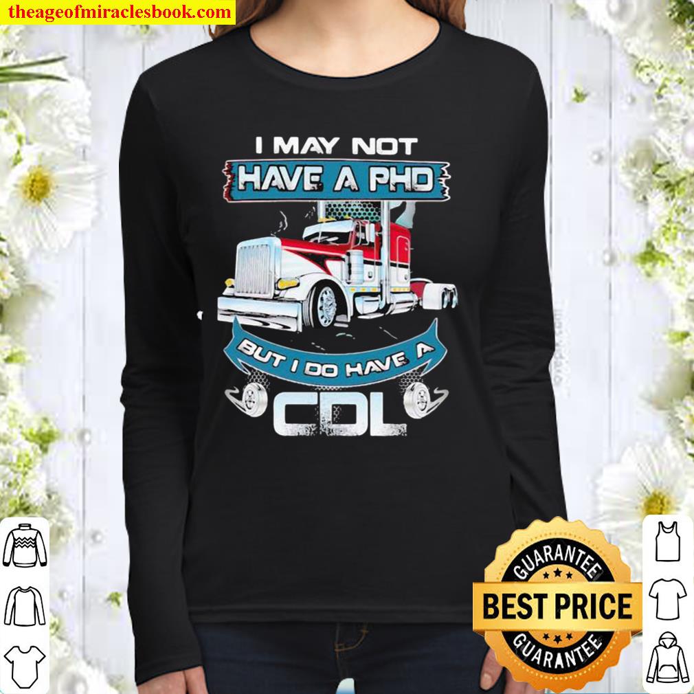 Truckers I may not have pdh but i do have a CDL Women Long Sleeved