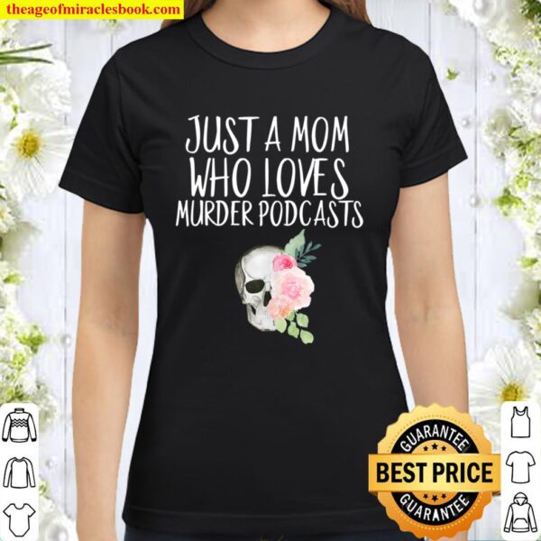 True Crime Mom Murder Podcast Pink Floral Half Skull Mothers Classic Women T-Shirt