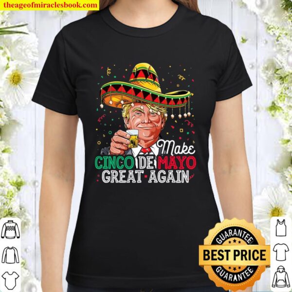 Trump Make Cinco De Mayo Great Again Tshirt Gift Classic Women T-Shirt
