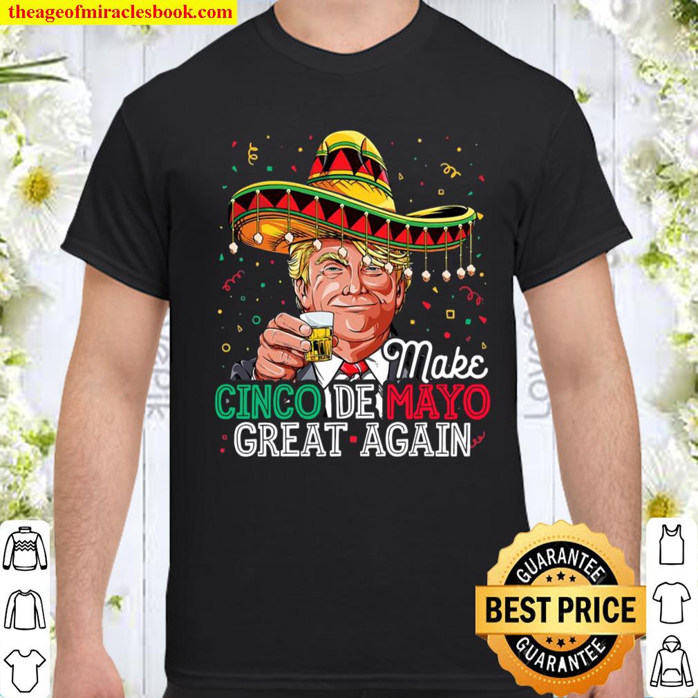 Trump Make Cinco De Mayo Great Again T Gift shirt, hoodie, tank top, sweater