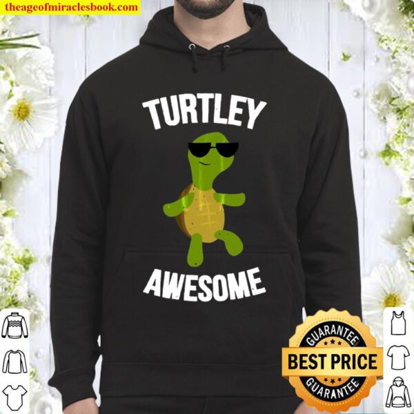 Turtley Awesome Funny Turtle Hoodie