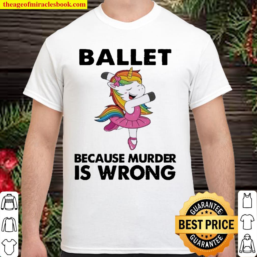 Unicorn Ballet Because Murder Is Wrong hot Shirt, Hoodie, Long Sleeved, SweatShirt