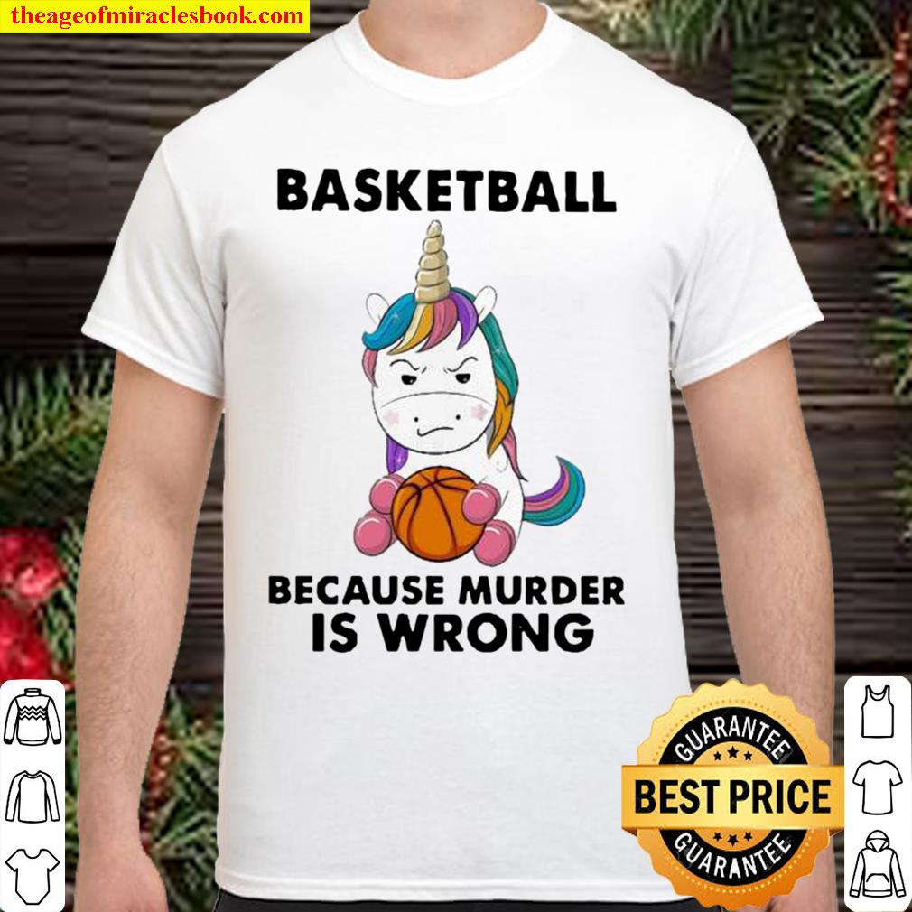 Unicorn Basketball because murder is wrong 2021 Shirt, Hoodie, Long Sleeved, SweatShirt