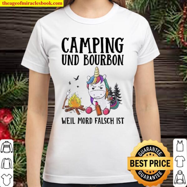 Unicorn Camping Und Bourbon Weil Mord Falsch Ist Classic Women T-Shirt