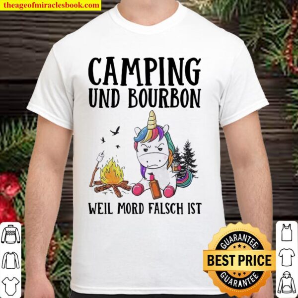 Unicorn Camping Und Bourbon Weil Mord Falsch Ist Shirt