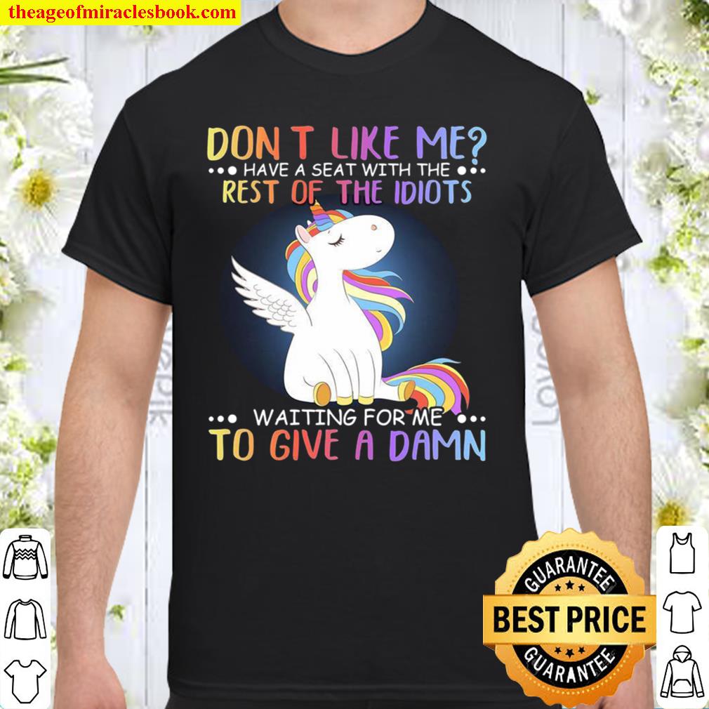 Unicorn Don’t Like Me Have A Seat With The Rest Of The Idiots Waiting For Me To Give A Damn new Shirt, Hoodie, Long Sleeved, SweatShirt