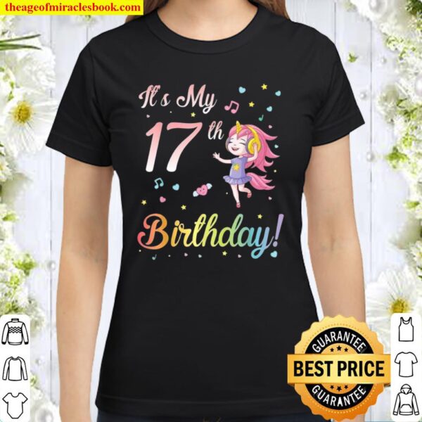 Unicorn Girl Dancing It’s My 17th Birthday Happy To Me You Classic Women T-Shirt