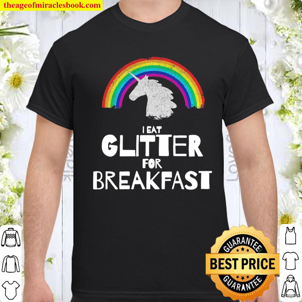 Unicorn  I Eat Glitter For Breakfast shirt, hoodie, tank top, sweater