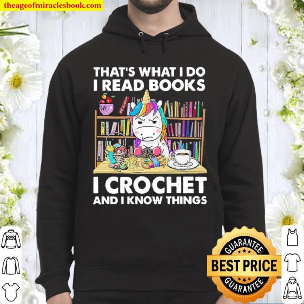 Unicorn That’s What I Do I Read Books I Crochet And I Know Things Hoodie