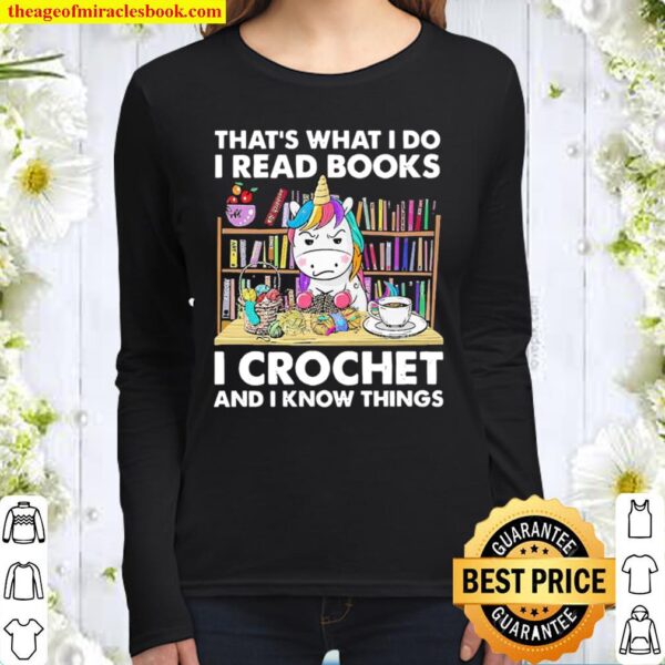 Unicorn That’s What I Do I Read Books I Crochet And I Know Things Women Long Sleeved