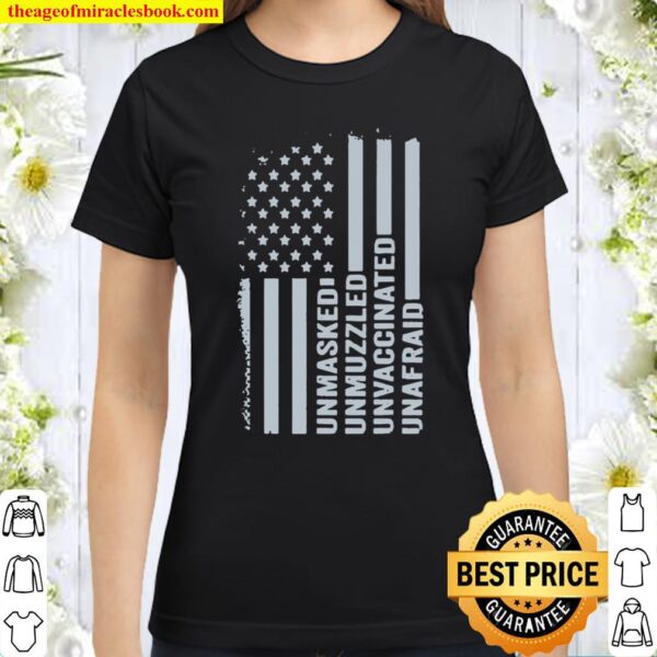 Unmasked unmuzzled unvaccinated unafraid American flag Classic Women T-Shirt