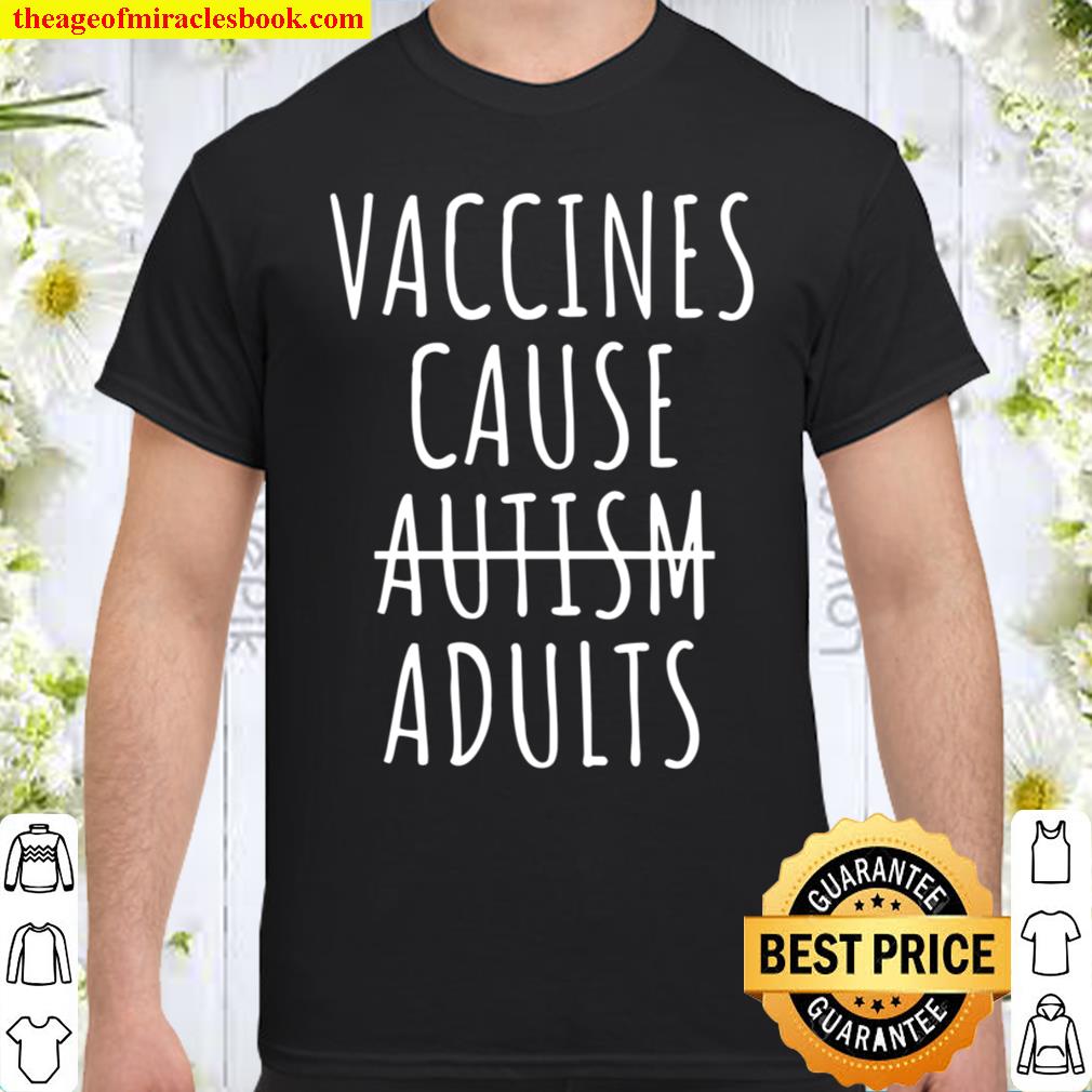 Vaccines Cause Adults Pro Vax Shirt