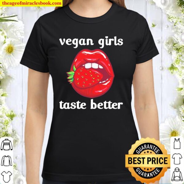 Vegan girls taste better Classic Women T-Shirt