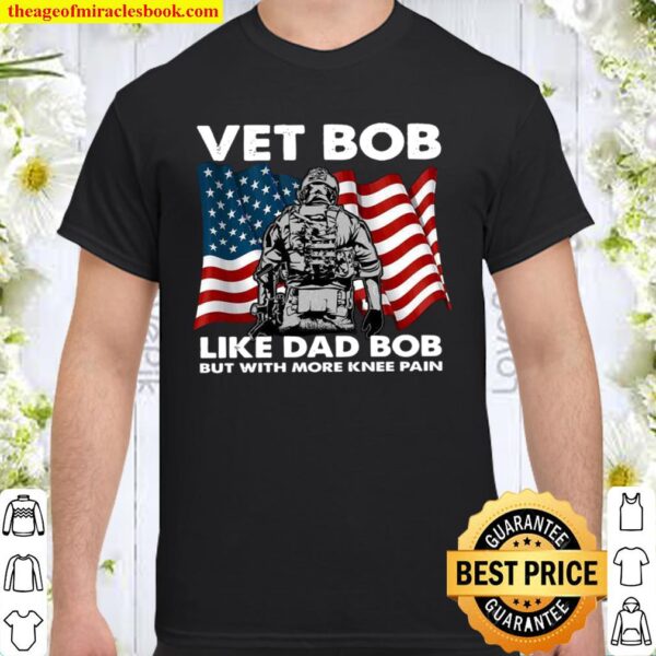 Vet Bob Like Dad Bob But With More Knee Pain Shirt