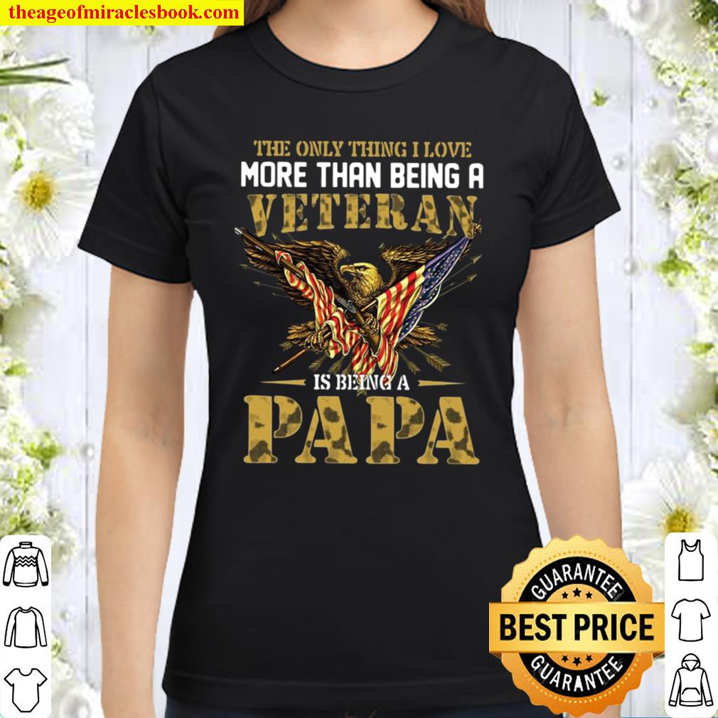 Veteran Dad Gift The Only Thing I Love More Than Being A Veteran Is Be Classic Women T-Shirt