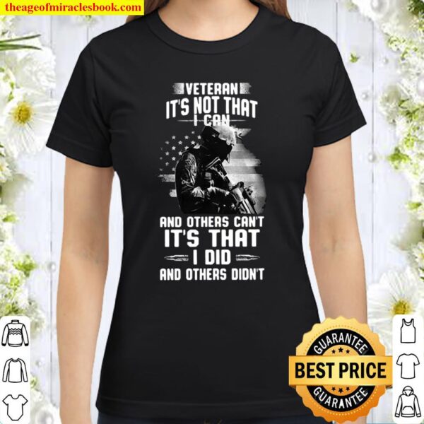 Veteran It’s Not That I Can And Others Can’t It’s That I Did And Other Classic Women T-Shirt